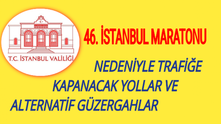 46. İSTANBUL MARATONU NEDENİYLE TRAFİĞE KAPANACAK YOLLAR VE ALTERNATİF GÜZERGAHLAR