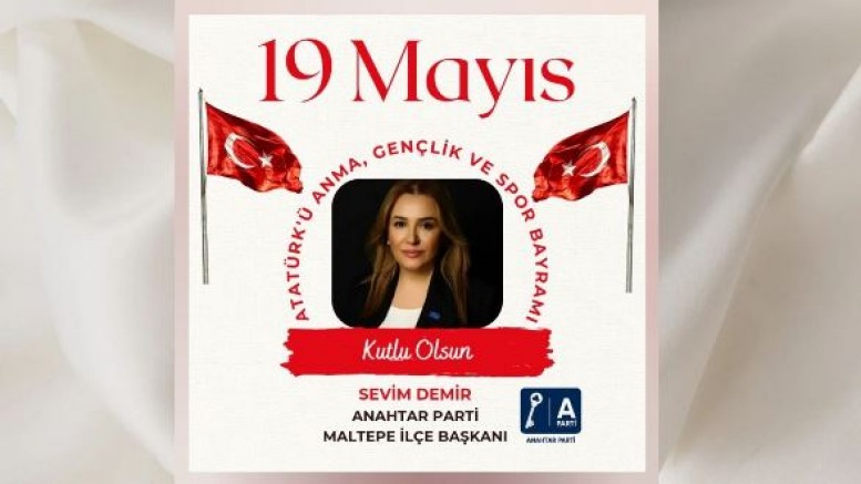 Anahtar Parti Maltepe İlçe Başkanı Sevim Demir’den 19 Mayıs Atatürk’ü Anma Gençlik ve Spor Bayramı Mesajı