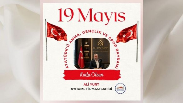 AYHOME Firması Sahibi Ali Yurt’tan 19 Mayıs Atatürk’ü Anma Gençlik ve Spor Bayramı Mesajı