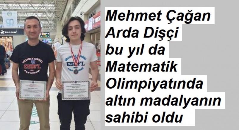 Mehmet Çağan Arda Dişçi’ye Matematik Olimpiyatından altın madalya 