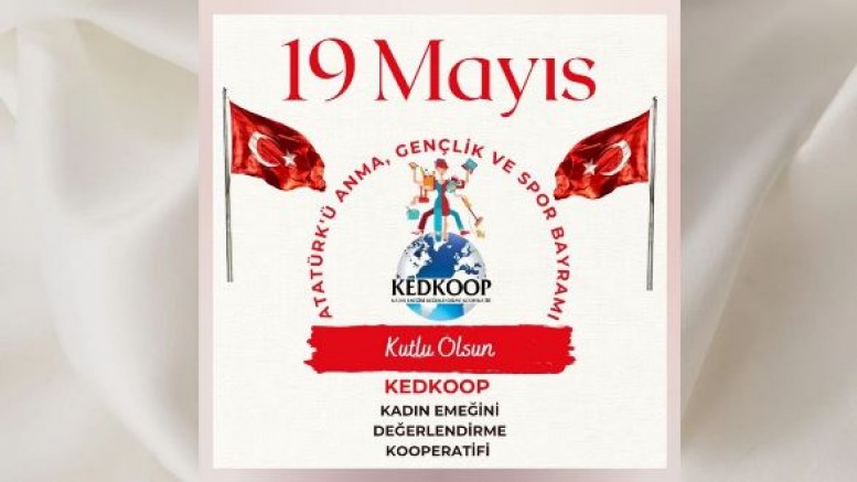 KEDKOOP Kadın Emeğini Değerlendirme Kooperatifi’nden 19 Mayıs Atatürk’ü Anma Gençlik ve Spor Bayramı Mesajı