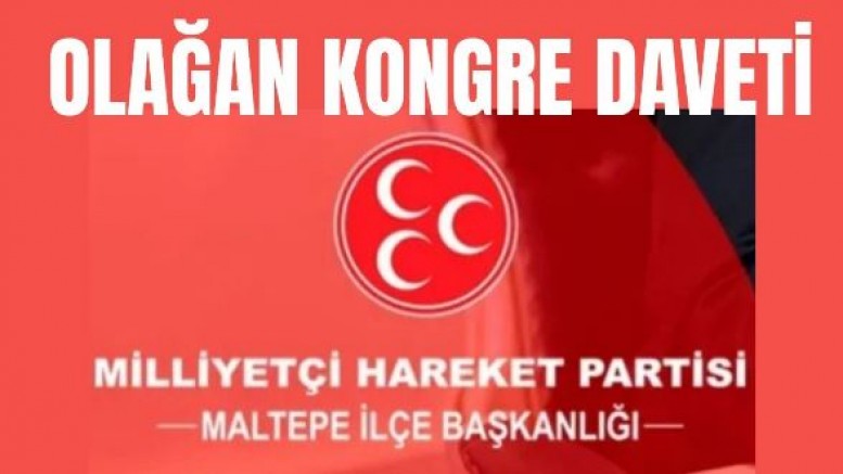 Milliyetçi Hareket Partisi (MHP) Maltepe İlçe Başkanlığından Olağan Kongreye Davet