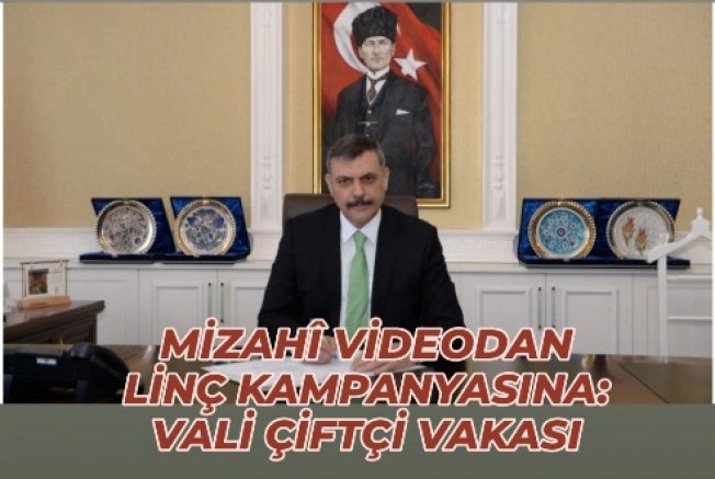 Mizahî Videodan Linç Kampanyasına: Vali Çiftçi Vakası