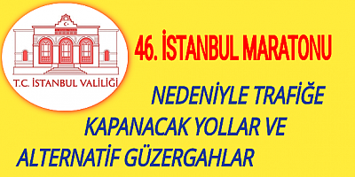 46. İSTANBUL MARATONU NEDENİYLE TRAFİĞE KAPANACAK YOLLAR VE ALTERNATİF GÜZERGAHLAR