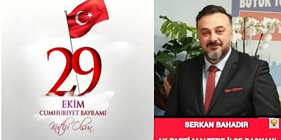 AK PARTİ MALTEPE İLÇE BAŞKANI SERKAN BAHADIR'IN CUMHURİYET BAYRAMI MESAJI 