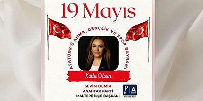 Anahtar Parti Maltepe İlçe Başkanı Sevim Demir’den 19 Mayıs Atatürk’ü Anma Gençlik ve Spor Bayramı Mesajı