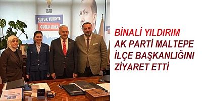 Binali Yıldırım AK Parti Maltepe İlçe Başkanlığı’nı Ziyaret Etti