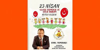 Çerkeş Dernekler Birliği Başkanı Erol Tepebaşı’dan 23 Nisan Ulusal Egemenlik ve Çocuk Bayramı Mesajı