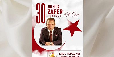 Çerkeş Dernekler Birliği Başkanı Erol Tepebaşı’dan 30 Ağustos Zafer Bayramı Mesajı