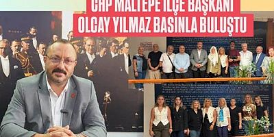 CHP MALTEPE İLÇE BAŞKANI OLCAY YILMAZ 'CHP ÖRGÜTÜ DİMDİK AYAKTA' 