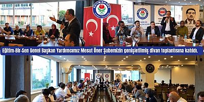 Eğitim-Bir-Sen Genel Başkan Yardımcısı Mesut Öner İstanbul 4 Nolu Şube’nin genişletilmiş divan toplantısına katıldı