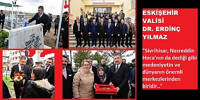 Eskişehir Valisi Dr. Erdinç Yılmaz 'Sivrihisar’ımıza geldiğimde doğup büyüğüdüm topraklara gelmiş gibi oldum'