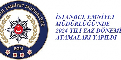 İSTANBUL EMNİYET MÜDÜRLÜĞÜ'NDE 2024 YILI YAZ DÖNEMİ ATAMALARI YAPILDI  