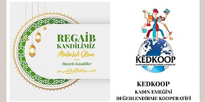(KEDKOOP) KADIN EMEĞİNİ DEĞERLENDİRME KOOPERATİFİ REGAİB KANDİLİ MESAJI