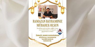 Küçükyalı YelkenSpor Kulübü Başkan Yardımcısı İsmail Hakkı Karaduman'dan Ramazan Bayramı Mesajı 
