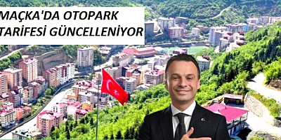 Maçka’da Otopark Ücretleri Güncelleniyor