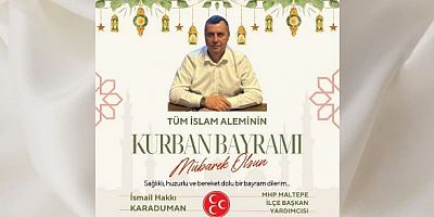 MHP Maltepe İlçe Başkan Yardımcısı İsmail Hakkı Karaduman’dan Kurban Bayramı Mesajı 