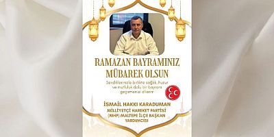 Milliyetçi Hareket Partisi Maltepe İlçe Başkan Yardımcısı İsmail Hakkı Karaduman'dan Ramazan Bayramı Mesajı 