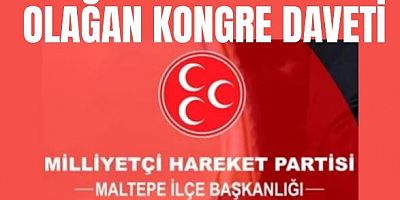 Milliyetçi Hareket Partisi (MHP) Maltepe İlçe Başkanlığından Olağan Kongreye Davet