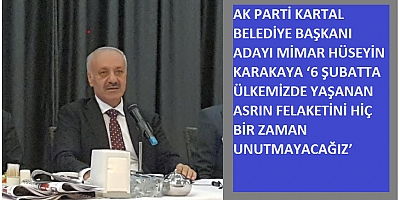 MİMAR HÜSEYİN KARAKAYA ‘6 ŞUBATTA ÜLKEMİZDE YAŞANAN ASRIN FELAKETİNİ HİÇ BİR ZAMAN UNUTMAYACAĞIZ’