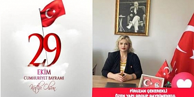 ÖZEN YAPI GROUP GAYRİMENKUL FİRUZAN ÇEKEREKLİ'NİN 29 EKİM CUMHURİYET BAYRAMI MESAJI 