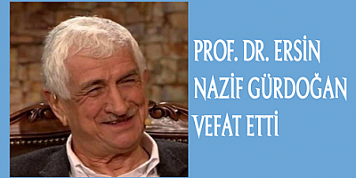 Prof. Dr. Ersin Nazif Gürdoğan hayatını kaybetti