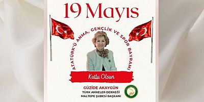 Türk Anneler Derneği Maltepe Şubesi Başkanı Güzide Akaygün’den 19 Mayıs Atatürk’ü Anma Gençlik ve Spor Bayramı Mesajı