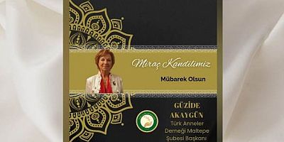 Türk Anneler Derneği Maltepe Şubesi Başkanı Güzide Akaygün’den Miraç Kandili Mesajı