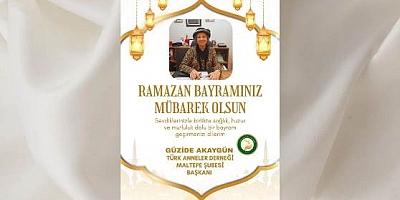 Türk Anneler Derneği Maltepe Şubesi Başkanı Güzide Akaygün’den Ramazan Bayramı Mesajı