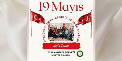 Türk Anneler Derneği Maltepe Şubesi’nden 19 Mayıs Atatürk’ü Anma Gençlik ve Spor Bayramı Mesajı