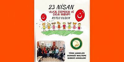 Türk Anneler Derneği Maltepe Şubesi’nden 23 Nisan Ulusal Egemenlik ve Çocuk Bayramı Mesajı