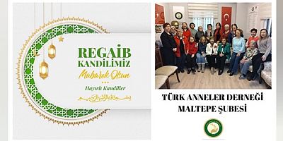 TÜRK ANNELER DERNEĞİ MALTEPE ŞUBESİ REGAİB KANDİLİ MESAJI