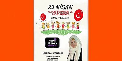 YeniMedyaGazetemiz İmt.Sahibi Gazeteci Nurcan Kongur'dan 23 Nisan Ulusal Egemenlik ve Çocuk Bayramı Mesajı